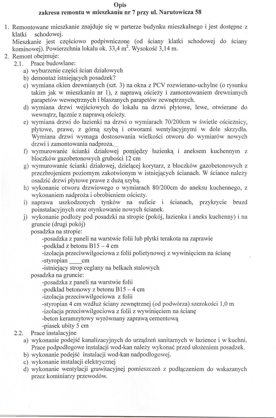 m. 2. Remont obejmuje: 2.1. Prace budowlane: a) wyburzenie cz~sci scian dzialowych b) demontaz istniejqcych posadzek? c) wymiana okien drewnianych (szt.