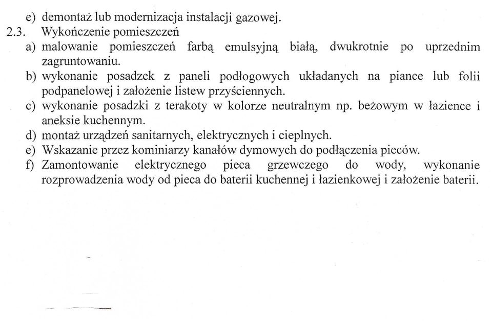 c) wykonanie posadzki z terakoty w kolorze neutralnym np. bezowym w lazience i aneksie kuchennym. d) montaz urz'ldzen sanitarnych, elektrycznych i cieplnych.