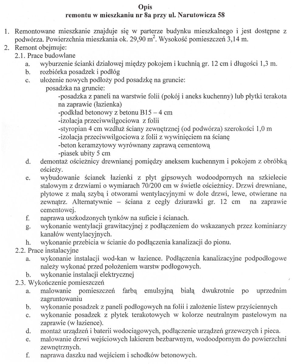 ulozenie nowyeh podlozy pod posadzk~ na gruneie: posadzka na gruneie: -posadzka z paneli na warstwie folii (pok6j i aneks kuehenny) lub plytki terakota na zaprawie (lazienka) -podklad betonowy z