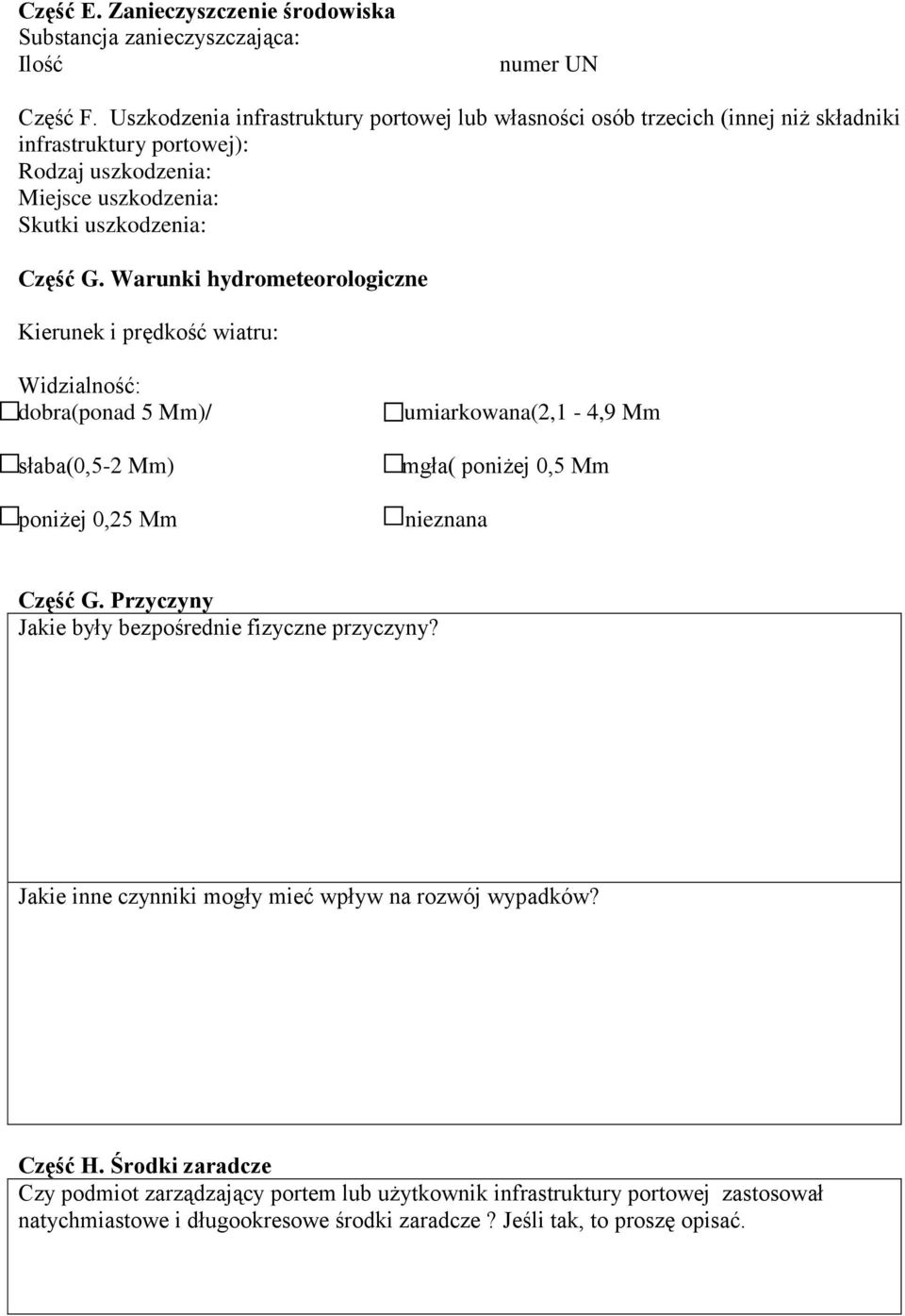 Warunki hydrometeorologiczne Kierunek i prędkość wiatru: Widzialność: dobra(ponad 5 Mm)/ słaba(0,5-2 Mm) poniżej 0,25 Mm umiarkowana(2,1-4,9 Mm mgła( poniżej 0,5 Mm nieznana Część G.