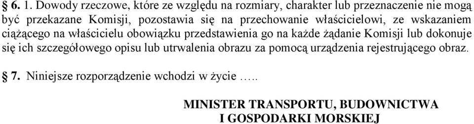 na każde żądanie Komisji lub dokonuje się ich szczegółowego opisu lub utrwalenia obrazu za pomocą urządzenia