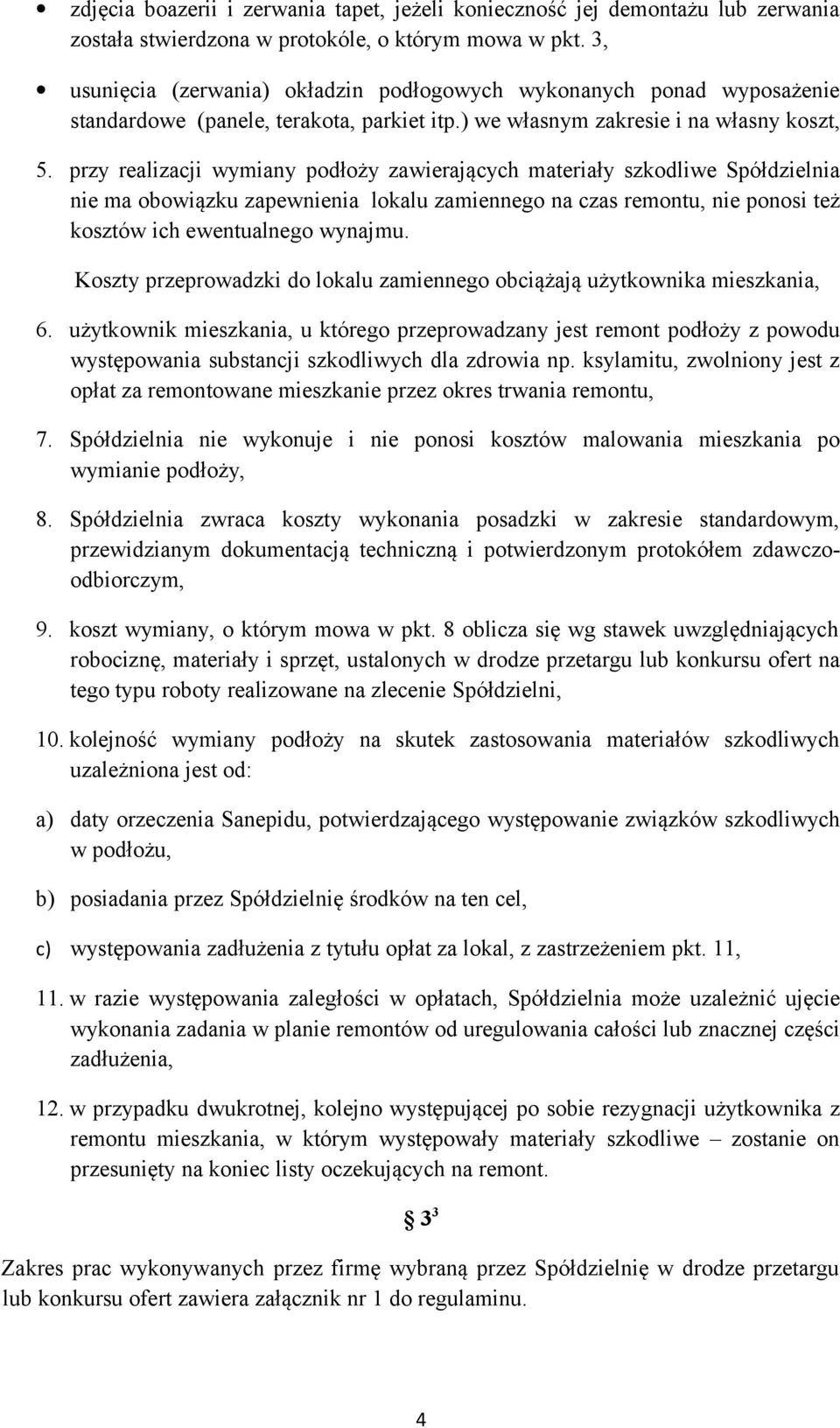 przy realizacji wymiany podłoży zawierających materiały szkodliwe Spółdzielnia nie ma obowiązku zapewnienia lokalu zamiennego na czas remontu, nie ponosi też kosztów ich ewentualnego wynajmu.