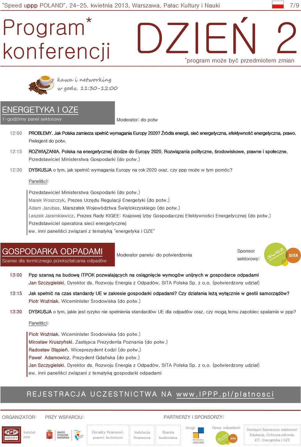 Źródła energii, sieć energetyczna, efektywność energetyczna, prawo. 12:15 ROZWIĄZANIA. Polska na energetycznej drodze do Europy 2020. Rozwiązania polityczne, środowiskowe, prawne i społeczne.