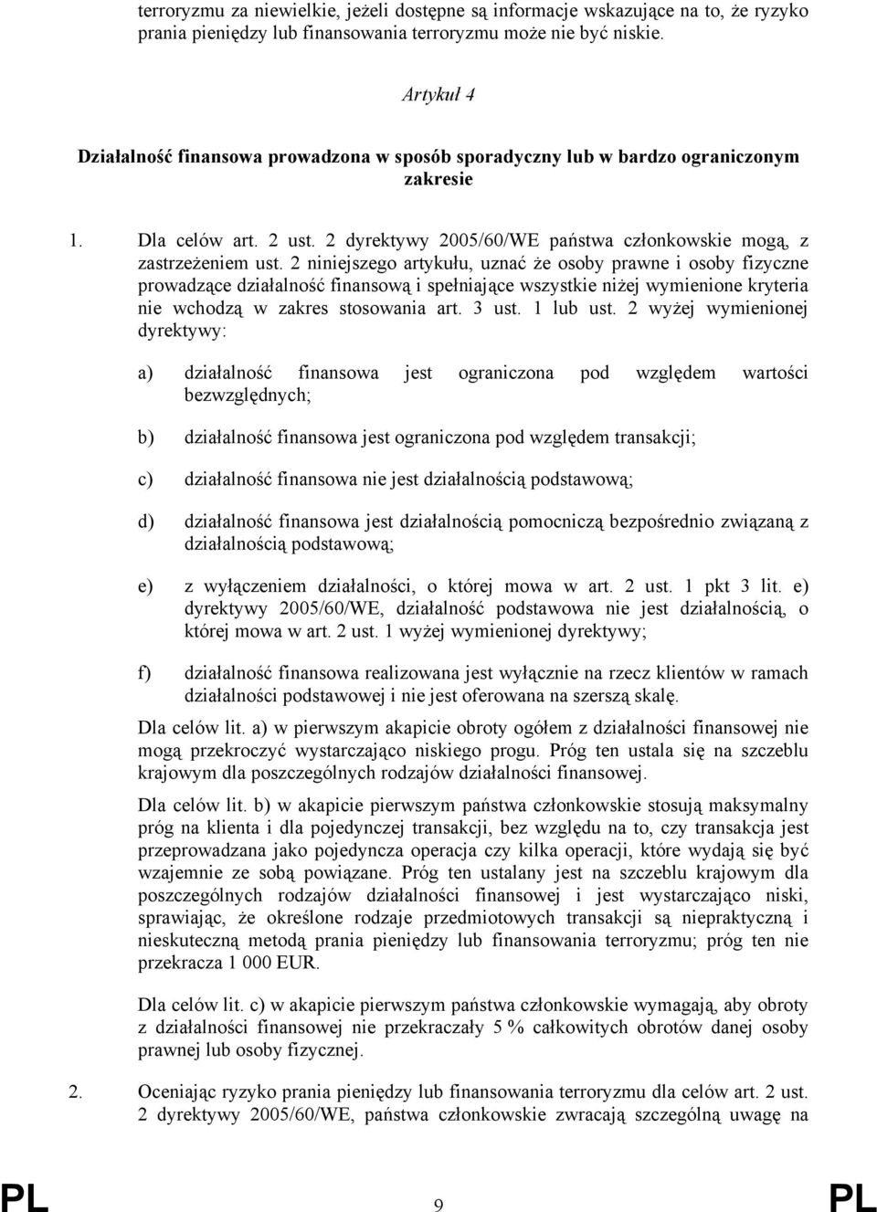 2 niniejszego artykułu, uznać że osoby prawne i osoby fizyczne prowadzące działalność finansową i spełniające wszystkie niżej wymienione kryteria nie wchodzą w zakres stosowania art. 3 ust. 1 lub ust.