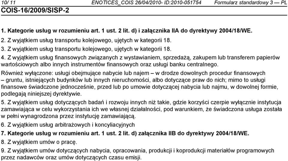 Z wyjątkiem usług finansowych związanych z wystawianiem, sprzedażą, zakupem lub transferem papierów wartościowych albo innych instrumentów finansowych oraz usługi banku centralnego.