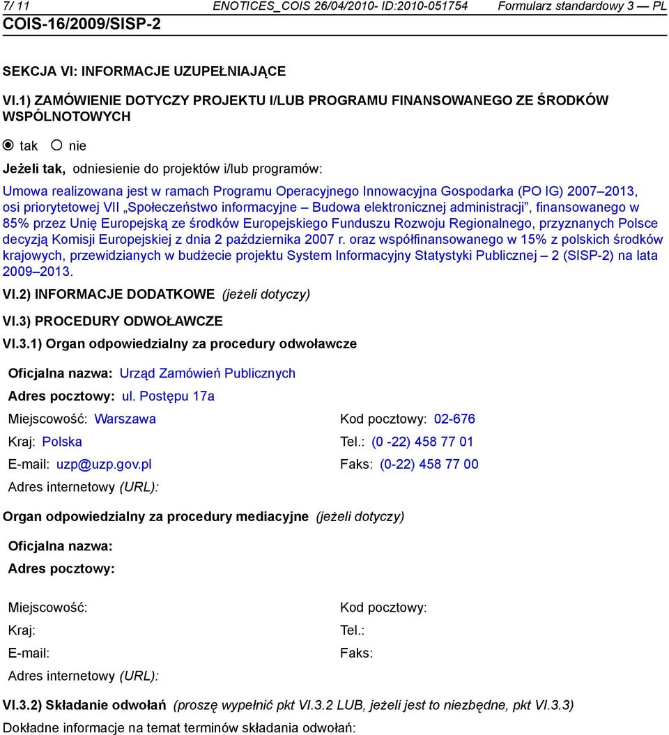 Operacyjnego Innowacyjna Gospodarka (PO IG) 2007 2013, osi priorytetowej VII Społeczeństwo informacyjne Budowa elektronicznej administracji, finansowanego w 85% przez Unię Europejską ze środków