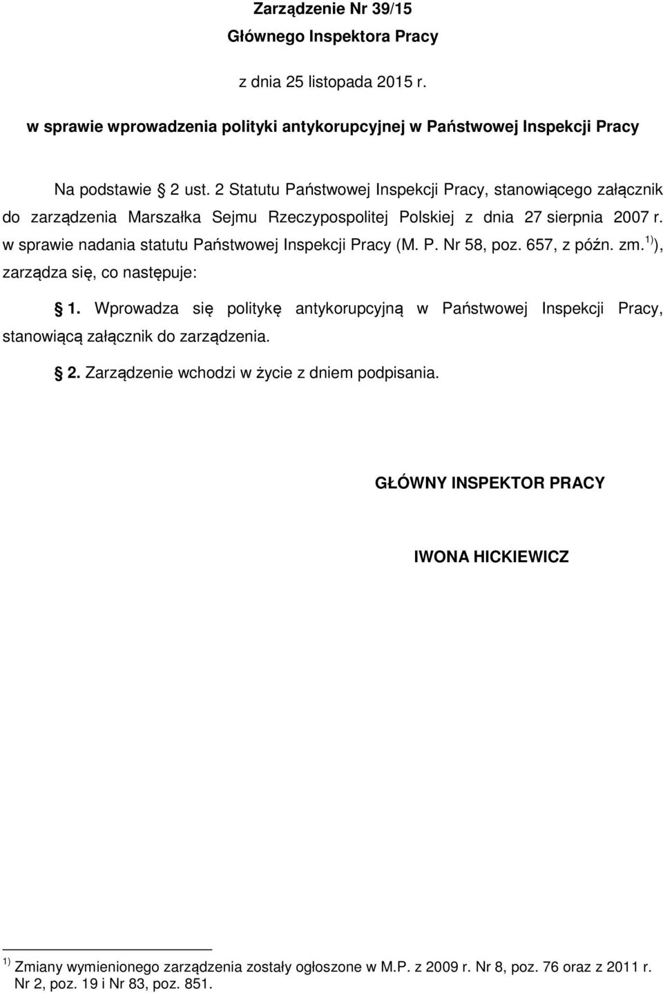 w sprawie nadania statutu Państwowej Inspekcji Pracy (M. P. Nr 58, poz. 657, z późn. zm. 1) ), zarządza się, co następuje: 1.