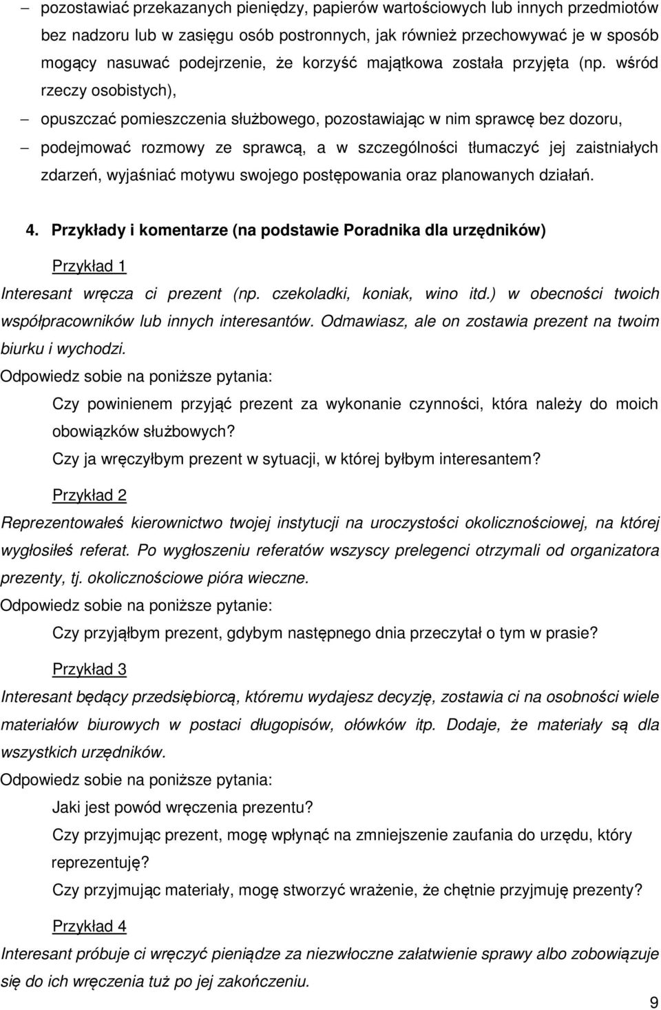 wśród rzeczy osobistych), opuszczać pomieszczenia służbowego, pozostawiając w nim sprawcę bez dozoru, podejmować rozmowy ze sprawcą, a w szczególności tłumaczyć jej zaistniałych zdarzeń, wyjaśniać