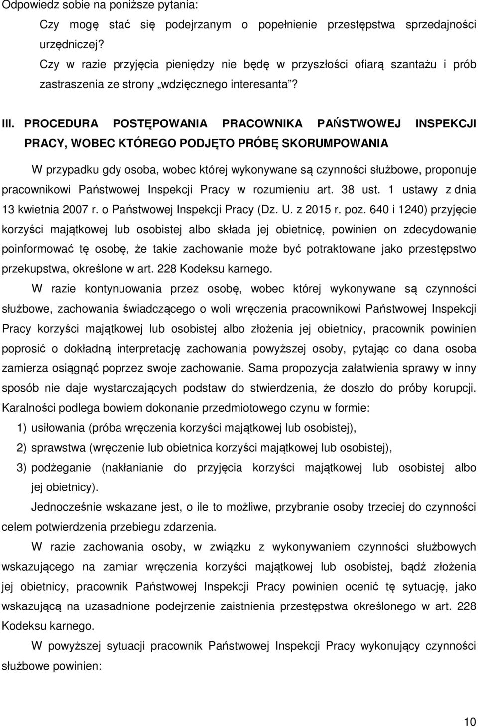 PROCEDURA POSTĘPOWANIA PRACOWNIKA PAŃSTWOWEJ INSPEKCJI PRACY, WOBEC KTÓREGO PODJĘTO PRÓBĘ SKORUMPOWANIA W przypadku gdy osoba, wobec której wykonywane są czynności służbowe, proponuje pracownikowi