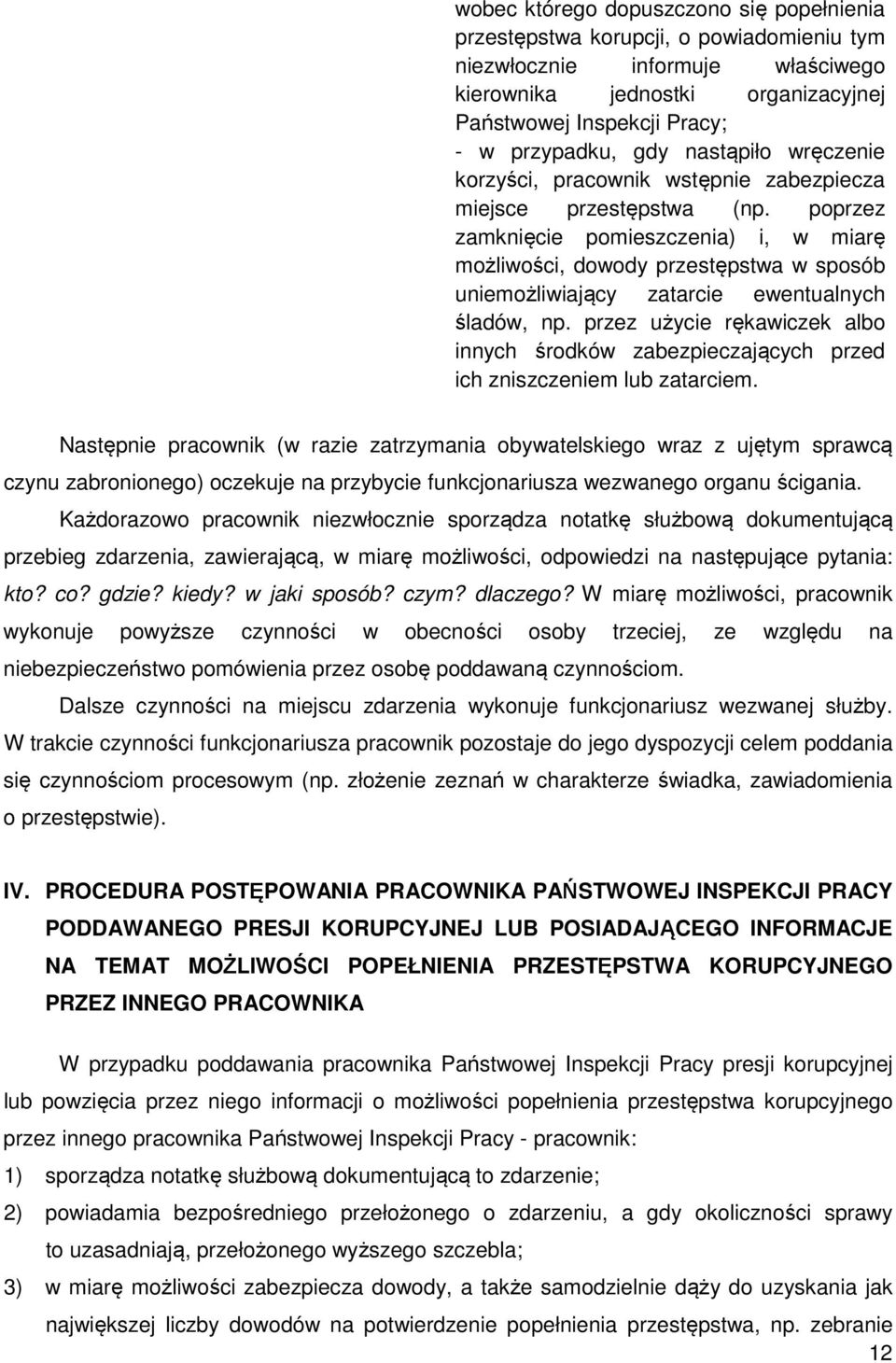 poprzez zamknięcie pomieszczenia) i, w miarę możliwości, dowody przestępstwa w sposób uniemożliwiający zatarcie ewentualnych śladów, np.