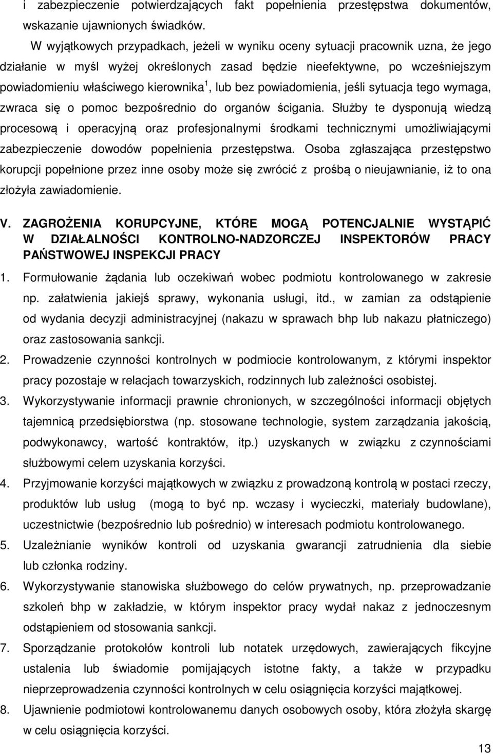 lub bez powiadomienia, jeśli sytuacja tego wymaga, zwraca się o pomoc bezpośrednio do organów ścigania.