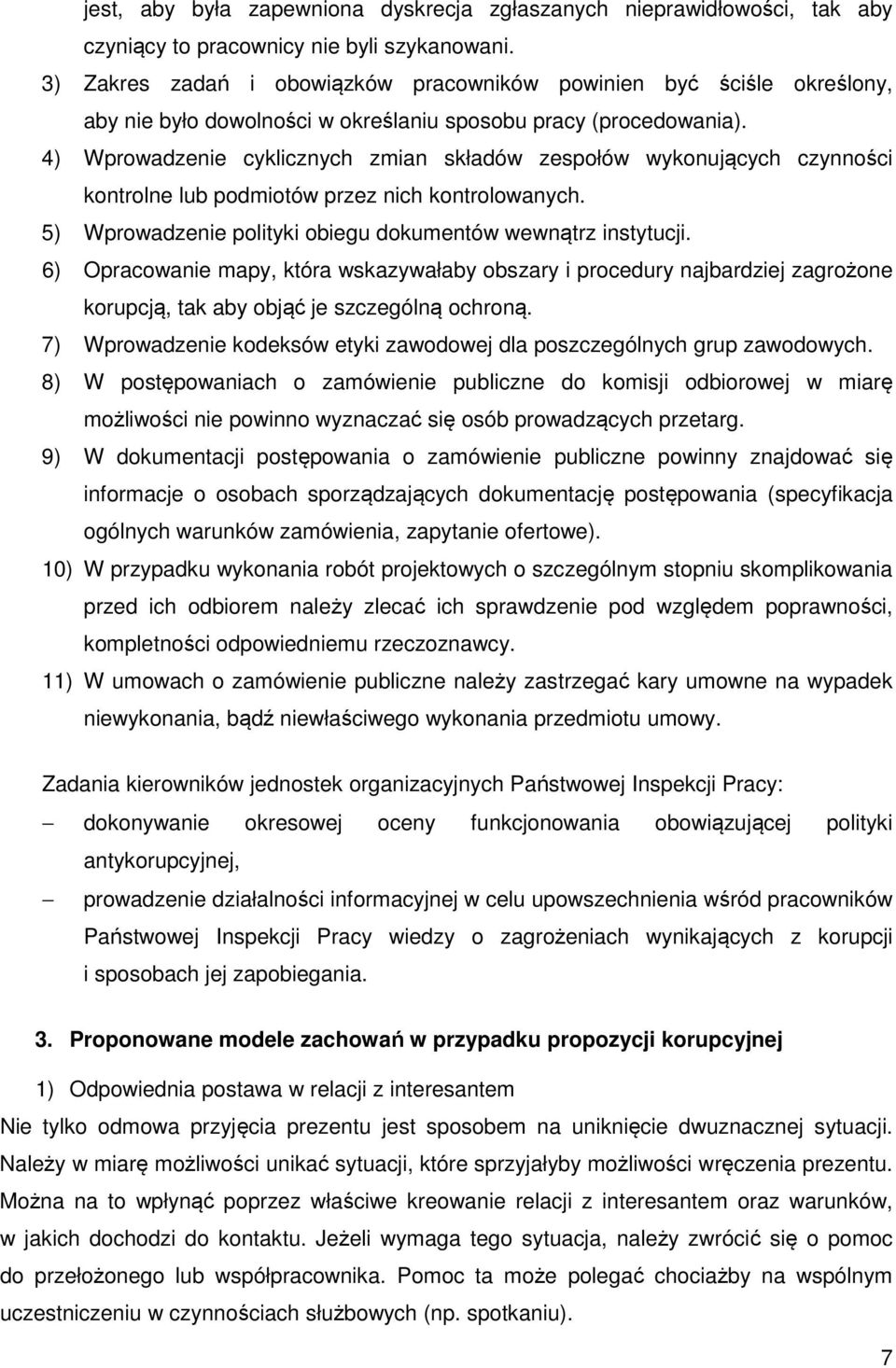 4) Wprowadzenie cyklicznych zmian składów zespołów wykonujących czynności kontrolne lub podmiotów przez nich kontrolowanych. 5) Wprowadzenie polityki obiegu dokumentów wewnątrz instytucji.