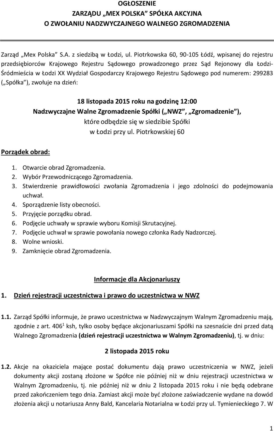 Sądowego pod numerem: 299283 ( Spółka ), zwołuje na dzień: 18 listopada 2015 roku na godzinę 12:00 Nadzwyczajne Walne Zgromadzenie Spółki ( NWZ, Zgromadzenie ), które odbędzie się w siedzibie Spółki