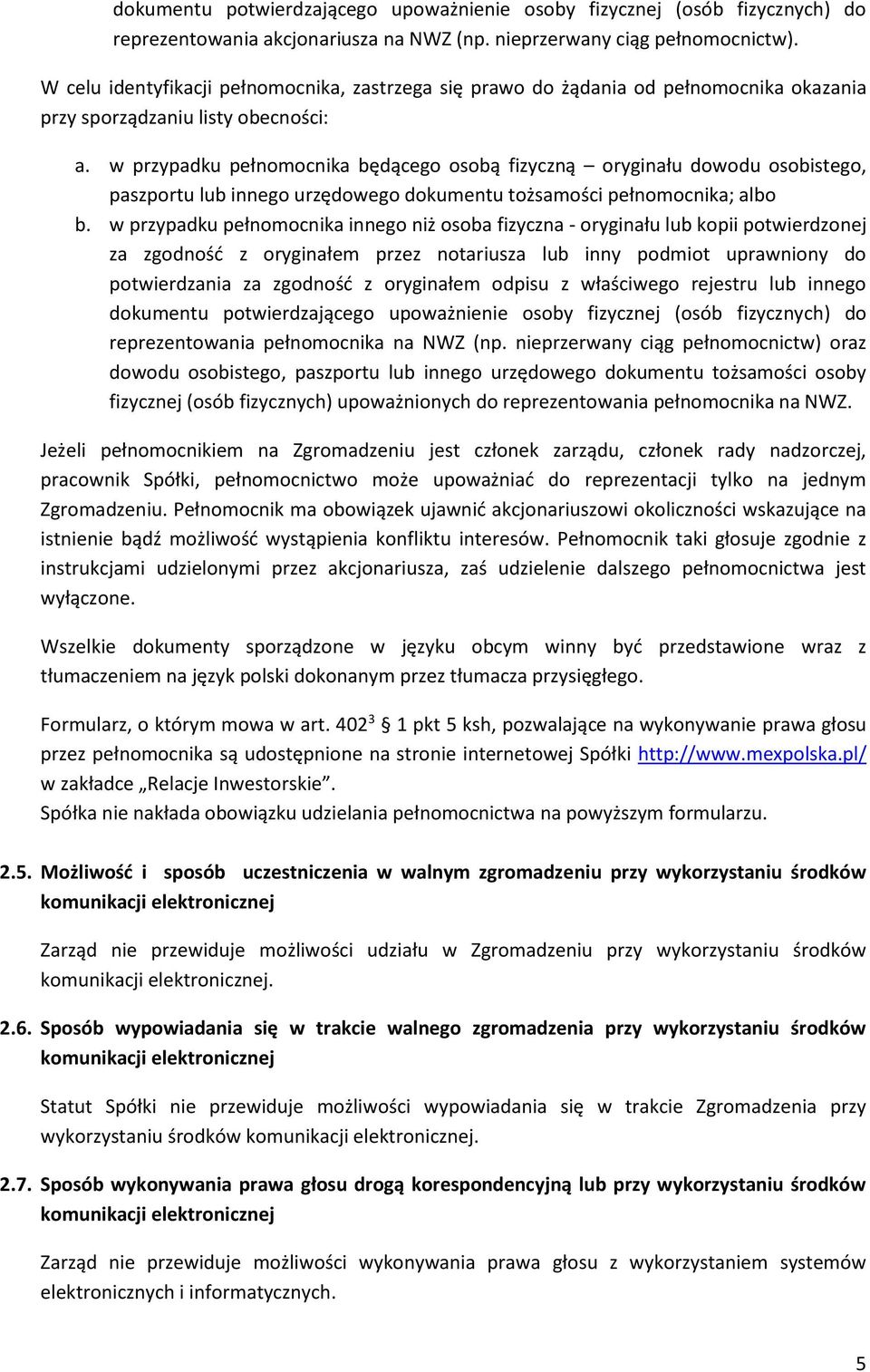 w przypadku pełnomocnika będącego osobą fizyczną oryginału dowodu osobistego, paszportu lub innego urzędowego dokumentu tożsamości pełnomocnika; albo b.