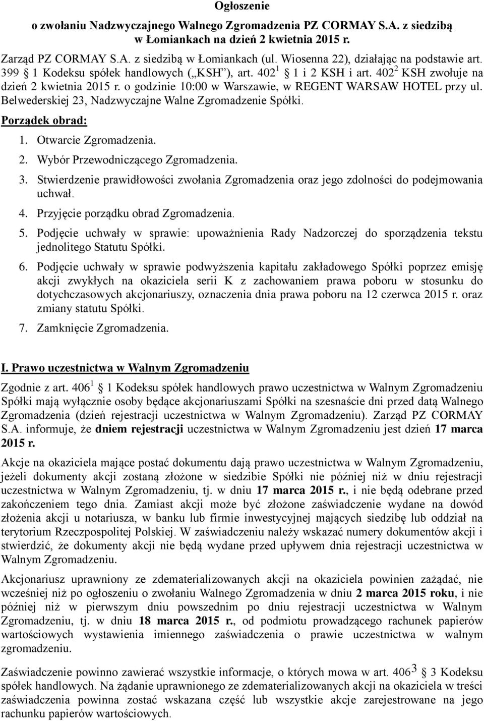 o godzinie 10:00 w Warszawie, w REGENT WARSAW HOTEL przy ul. Belwederskiej 23, Nadzwyczajne Walne Zgromadzenie Spółki. Porządek obrad: 1. Otwarcie Zgromadzenia. 2. Wybór Przewodniczącego Zgromadzenia.