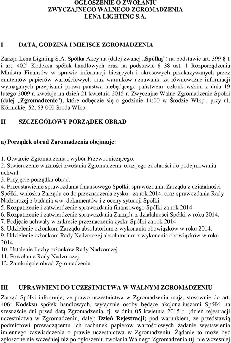 1 Rozporządzenia Ministra Finansów w sprawie informacji bieżących i okresowych przekazywanych przez emitentów papierów wartościowych oraz warunków uznawania za równoważne informacji wymaganych