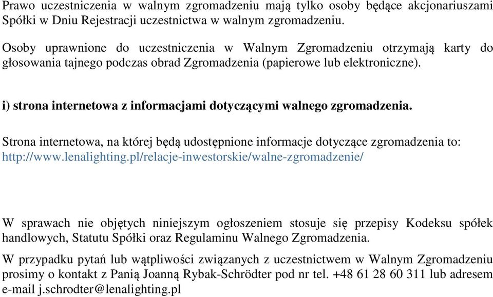 i) strona internetowa z informacjami dotyczącymi walnego zgromadzenia. Strona internetowa, na której będą udostępnione informacje dotyczące zgromadzenia to: http://www.lenalighting.