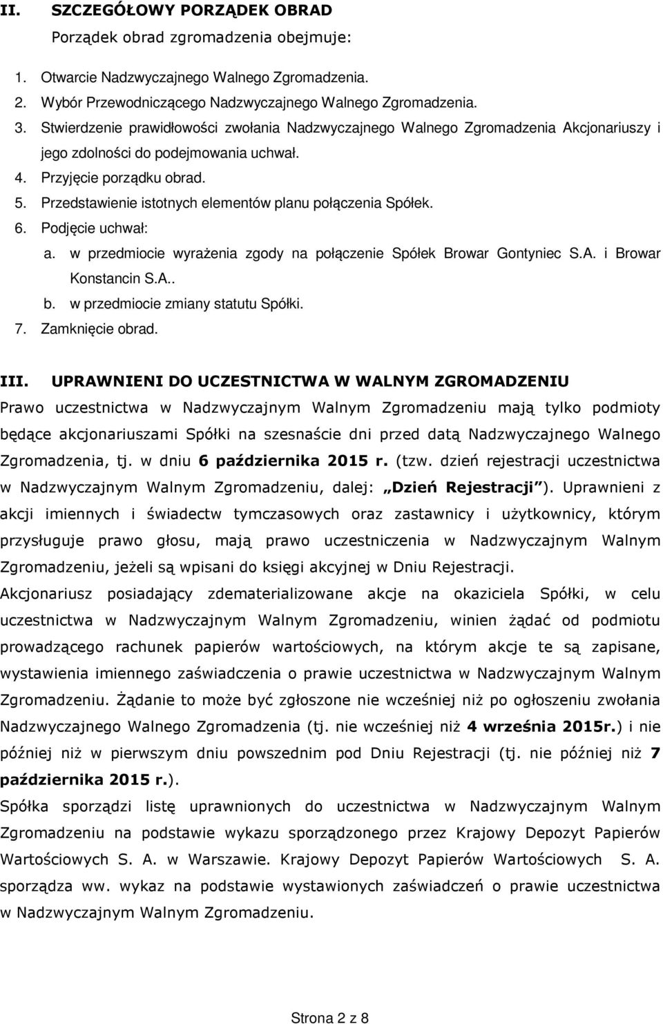 Przedstawienie istotnych elementów planu połączenia Spółek. 6. Podjęcie uchwał: a. w przedmiocie wyrażenia zgody na połączenie Spółek Browar Gontyniec S.A. i Browar Konstancin S.A.. b.