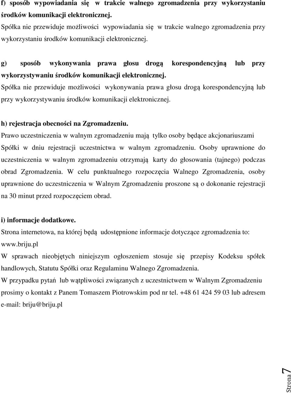 g) sposób wykonywania prawa głosu drogą korespondencyjną lub przy wykorzystywaniu środków komunikacji elektronicznej.