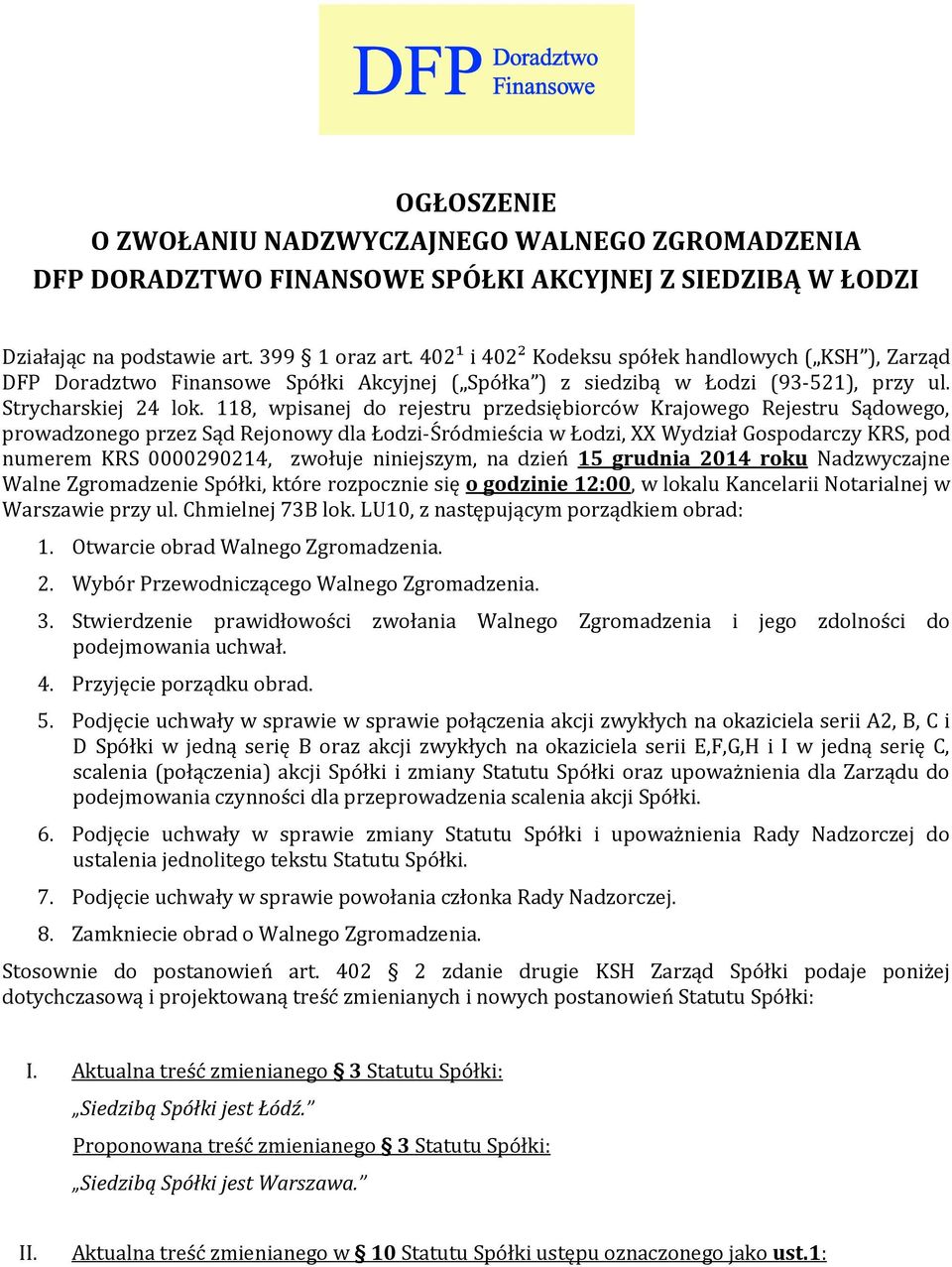 118, wpisanej do rejestru przedsiębiorców Krajowego Rejestru Sądowego, prowadzonego przez Sąd Rejonowy dla Łodzi-Śródmieścia w Łodzi, XX Wydział Gospodarczy KRS, pod numerem KRS 0000290214, zwołuje