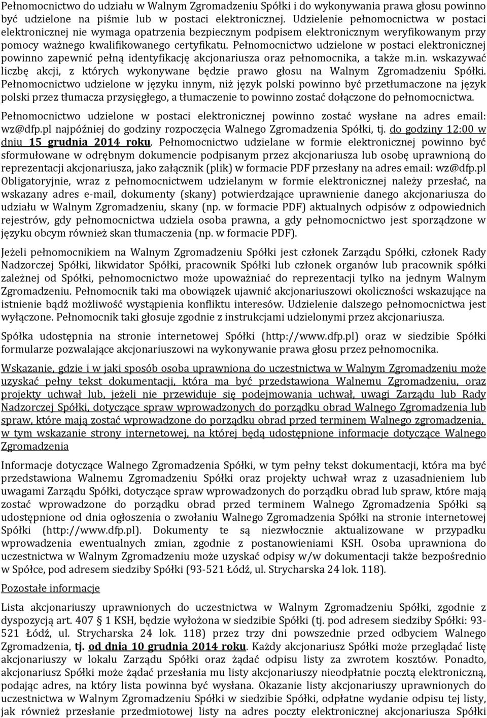 Pełnomocnictwo udzielone w postaci elektronicznej powinno zapewnić pełną identyfikację akcjonariusza oraz pełnomocnika, a także m.in. wskazywać liczbę akcji, z których wykonywane będzie prawo głosu na Walnym Zgromadzeniu Spółki.