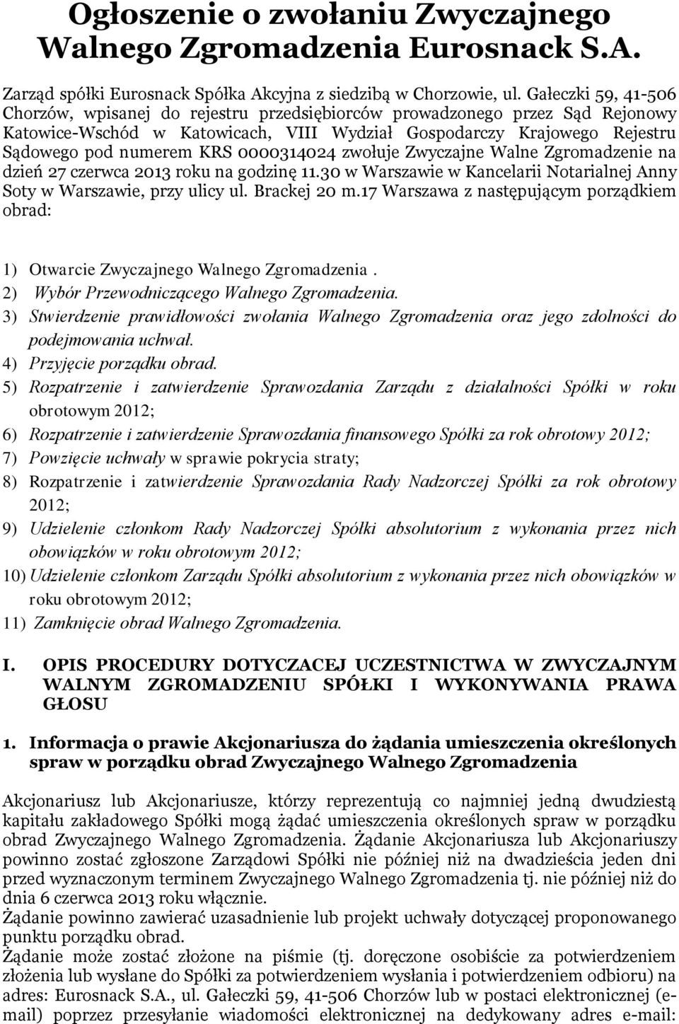 0000314024 zwołuje Zwyczajne Walne Zgromadzenie na dzień 27 czerwca 2013 roku na godzinę 11.30 w Warszawie w Kancelarii Notarialnej Anny Soty w Warszawie, przy ulicy ul. Brackej 20 m.