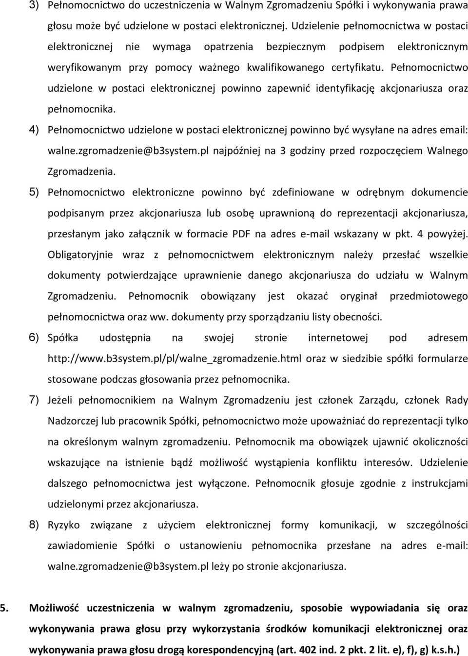 Pełnomocnictwo udzielone w postaci elektronicznej powinno zapewnić identyfikację akcjonariusza oraz pełnomocnika.