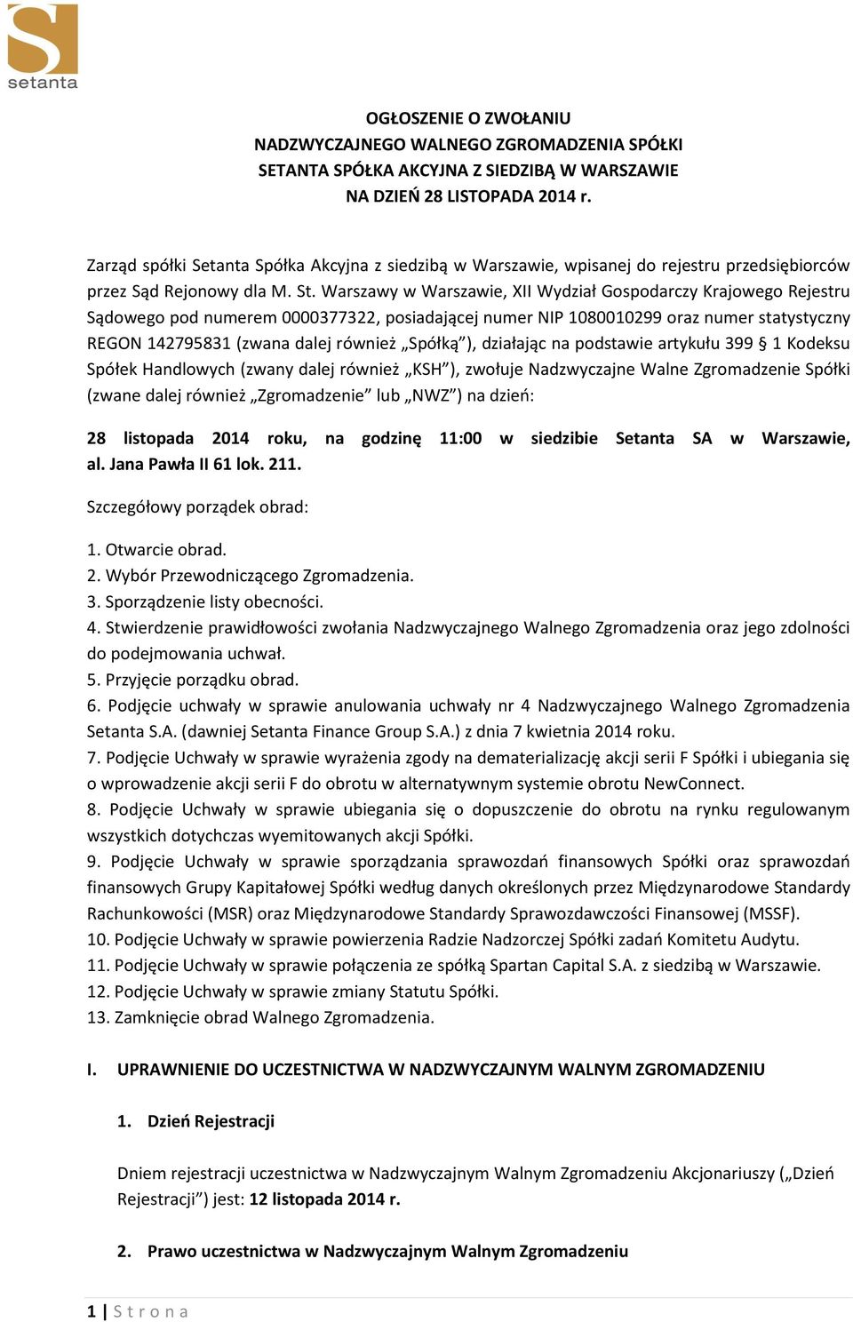 Warszawy w Warszawie, XII Wydział Gospodarczy Krajowego Rejestru Sądowego pod numerem 0000377322, posiadającej numer NIP 1080010299 oraz numer statystyczny REGON 142795831 (zwana dalej również Spółką