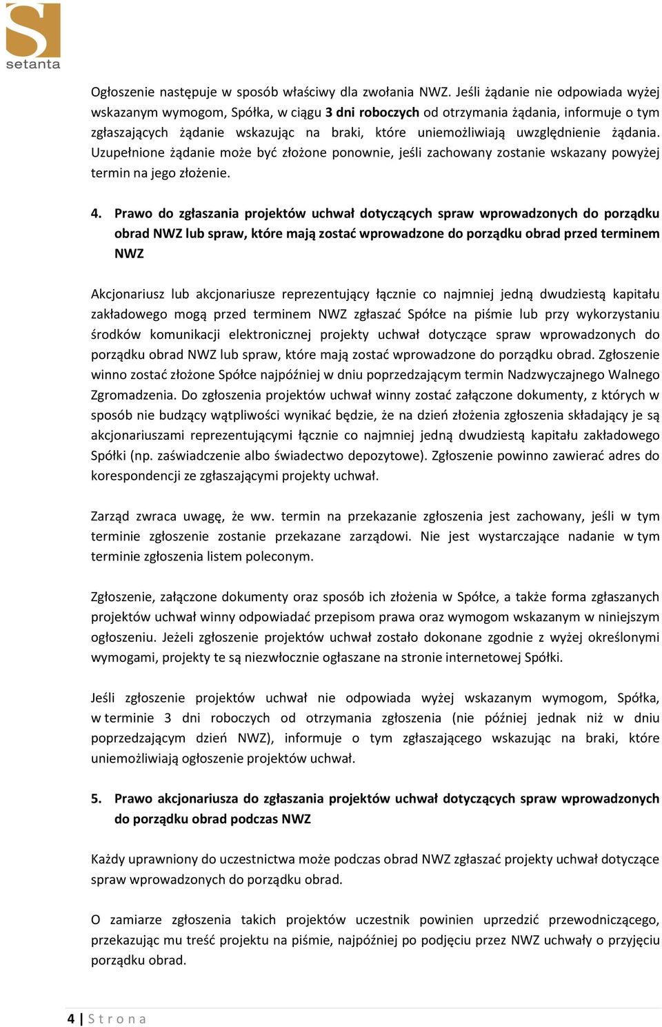 uwzględnienie żądania. Uzupełnione żądanie może byd złożone ponownie, jeśli zachowany zostanie wskazany powyżej termin na jego złożenie. 4.