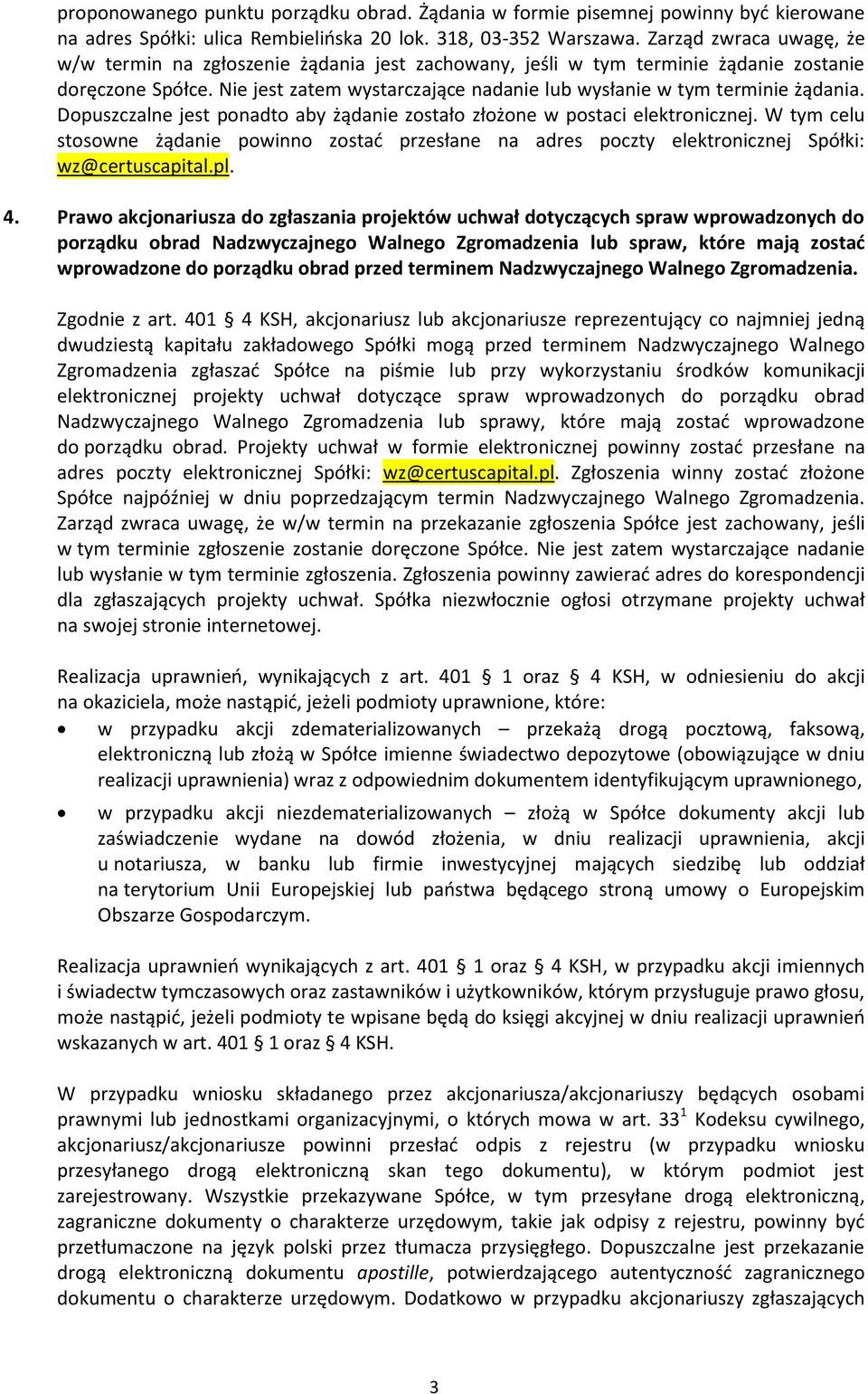 Nie jest zatem wystarczające nadanie lub wysłanie w tym terminie żądania. Dopuszczalne jest ponadto aby żądanie zostało złożone w postaci elektronicznej.