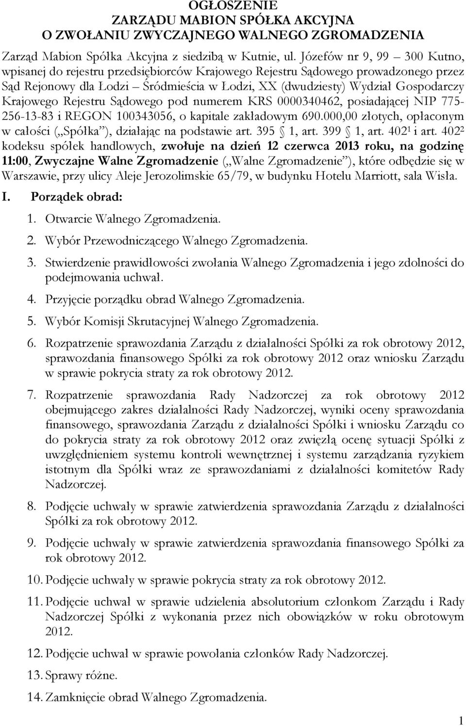 Krajowego Rejestru Sądowego pod numerem KRS 0000340462, posiadającej NIP 775-256-13-83 i REGON 100343056, o kapitale zakładowym 690.