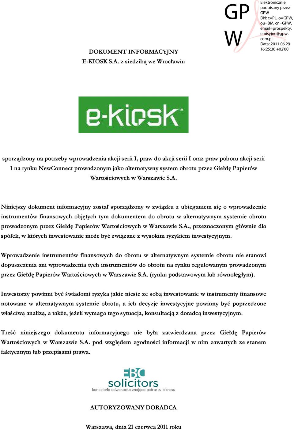 z siedzibą we Wrocławiu sporządzony na potrzeby wprowadzenia akcji serii I, praw do akcji serii I oraz praw poboru akcji serii I na rynku NewConnect prowadzonym jako alternatywny system obrotu przez