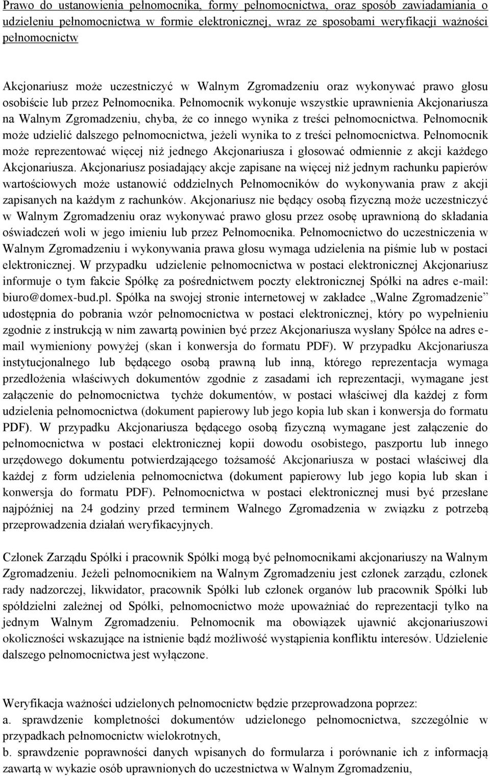 Pełnomocnik wykonuje wszystkie uprawnienia Akcjonariusza na Walnym Zgromadzeniu, chyba, że co innego wynika z treści pełnomocnictwa.