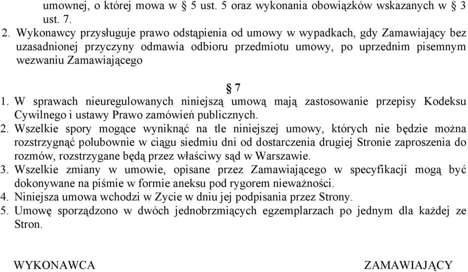 W sprawach nieuregulowanych niniejszą umową mają zastosowanie przepisy Kodeksu Cywilnego i ustawy Prawo zamówień publicznych. 2.