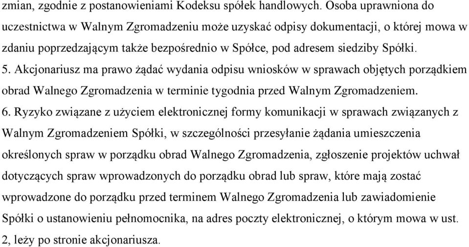 Akcjonariusz ma prawo żądać wydania odpisu wniosków w sprawach objętych porządkiem obrad Walnego Zgromadzenia w terminie tygodnia przed Walnym Zgromadzeniem. 6.