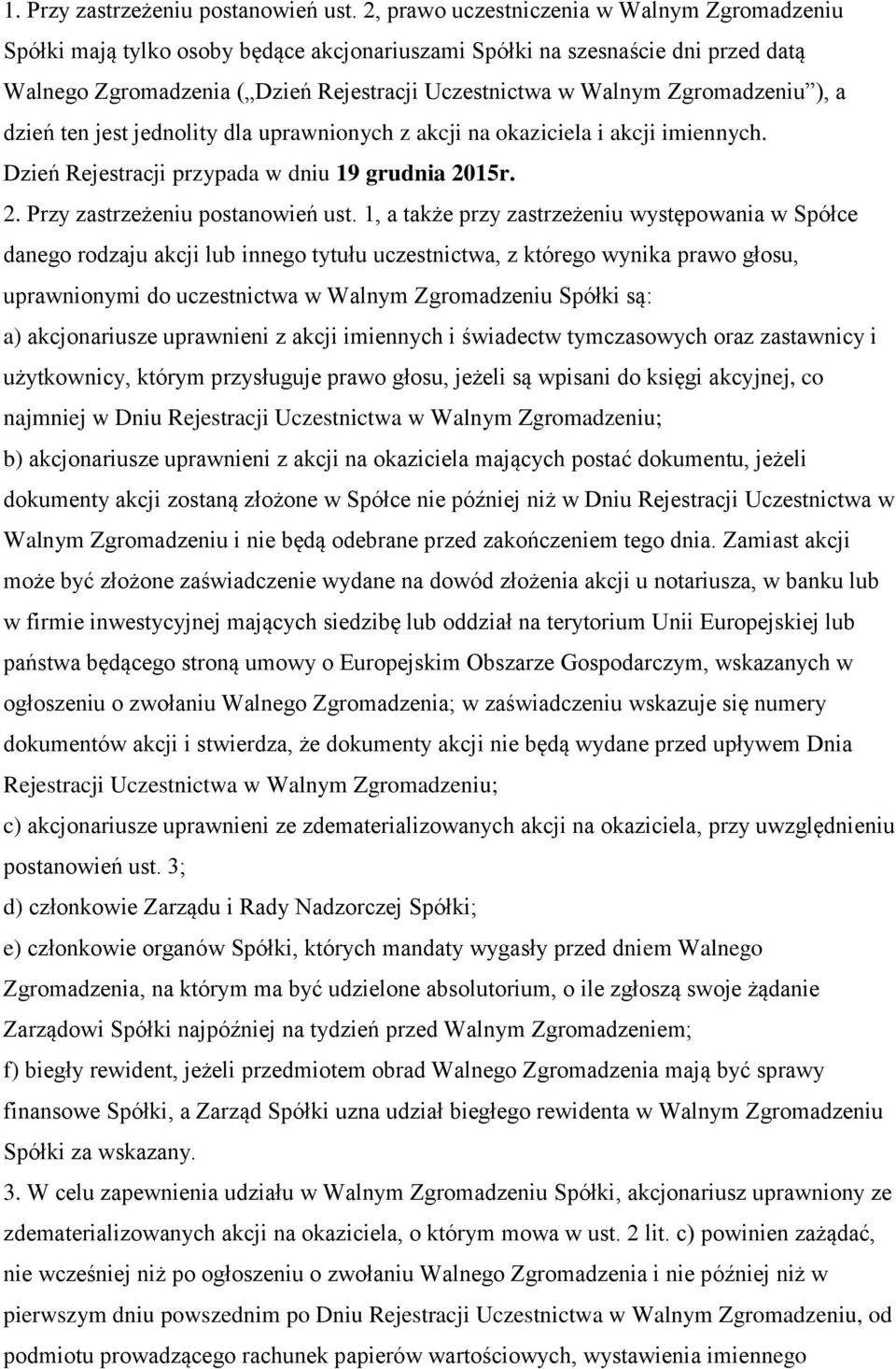 Zgromadzeniu ), a dzień ten jest jednolity dla uprawnionych z akcji na okaziciela i akcji imiennych. Dzień Rejestracji przypada w dniu 19 grudnia 2015r. 2. Przy zastrzeżeniu postanowień ust.