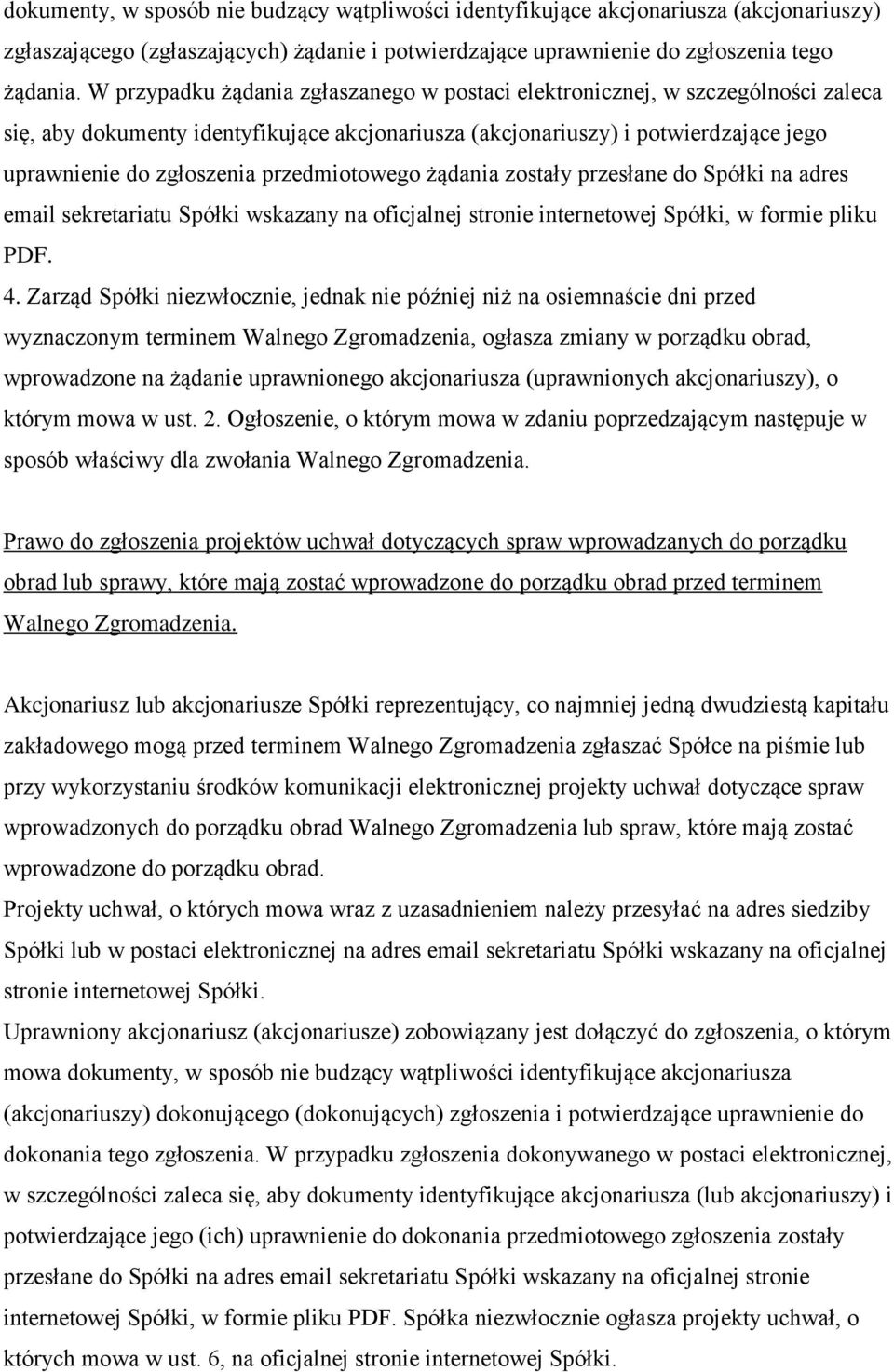 przedmiotowego żądania zostały przesłane do Spółki na adres email sekretariatu Spółki wskazany na oficjalnej stronie internetowej Spółki, w formie pliku PDF. 4.