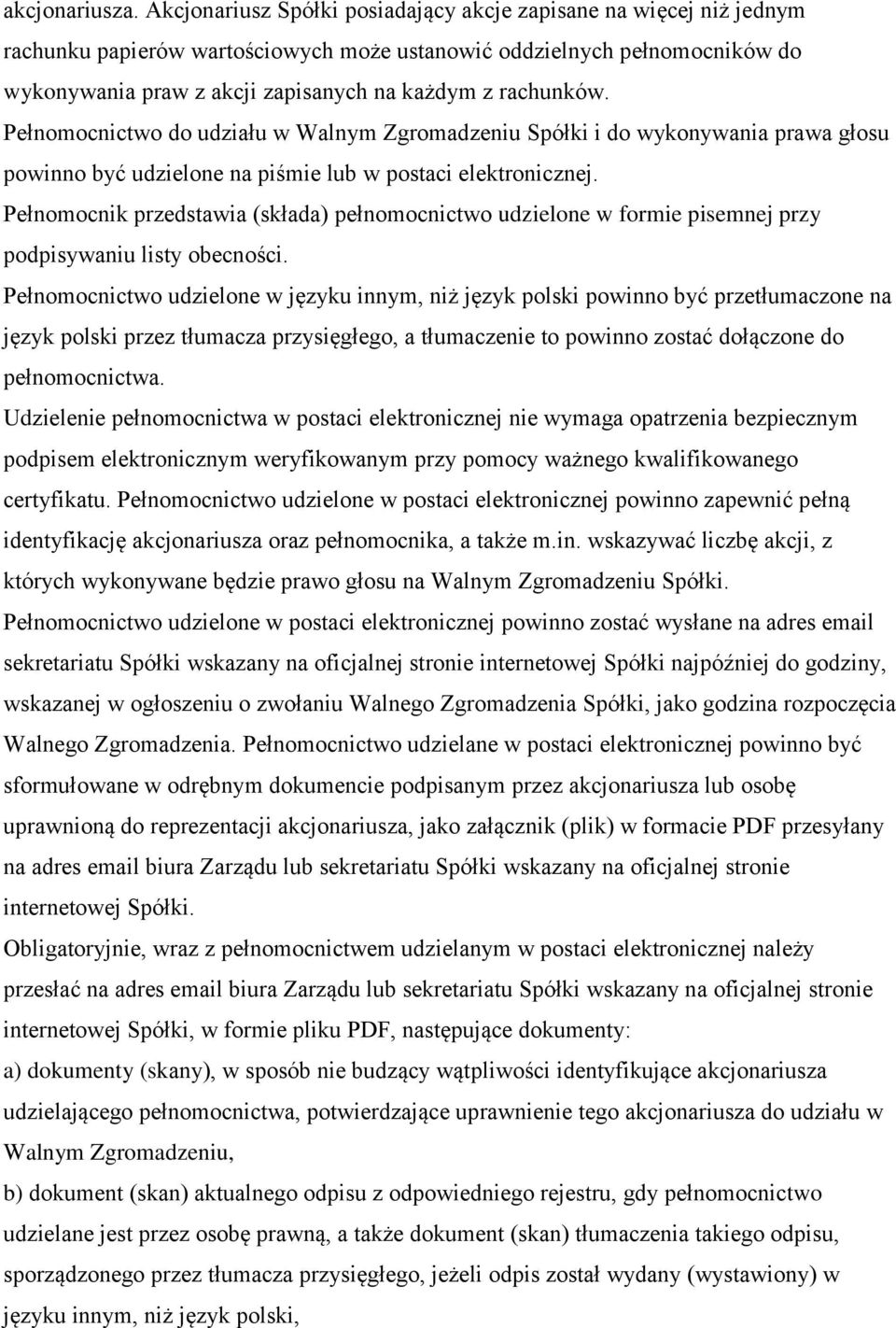 rachunków. Pełnomocnictwo do udziału w Walnym Zgromadzeniu Spółki i do wykonywania prawa głosu powinno być udzielone na piśmie lub w postaci elektronicznej.