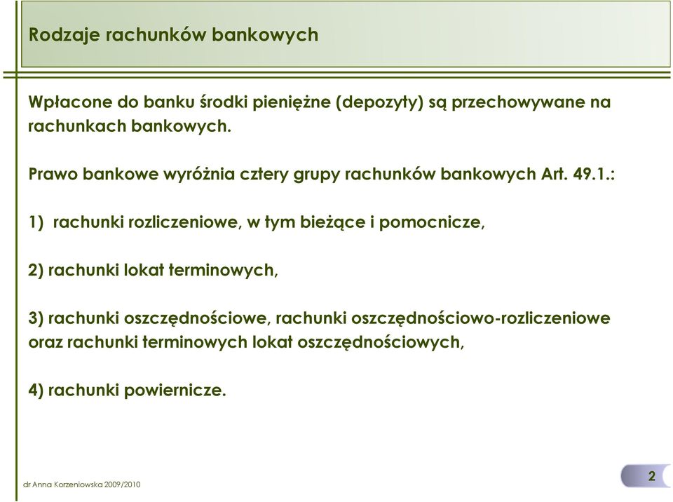 : 1) rachunki rozliczeniowe, w tym bieŝące i pomocnicze, 2) rachunki lokat terminowych, 3) rachunki