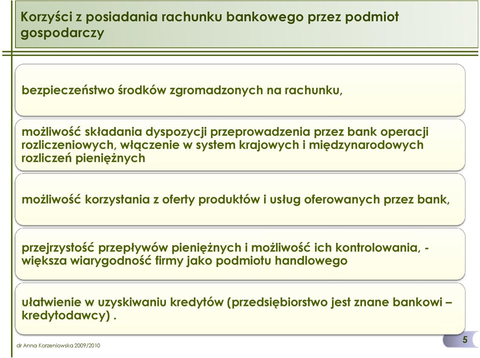 moŝliwość korzystania z oferty produktów i usług oferowanych przez bank, przejrzystość przepływów pienięŝnych i moŝliwość ich