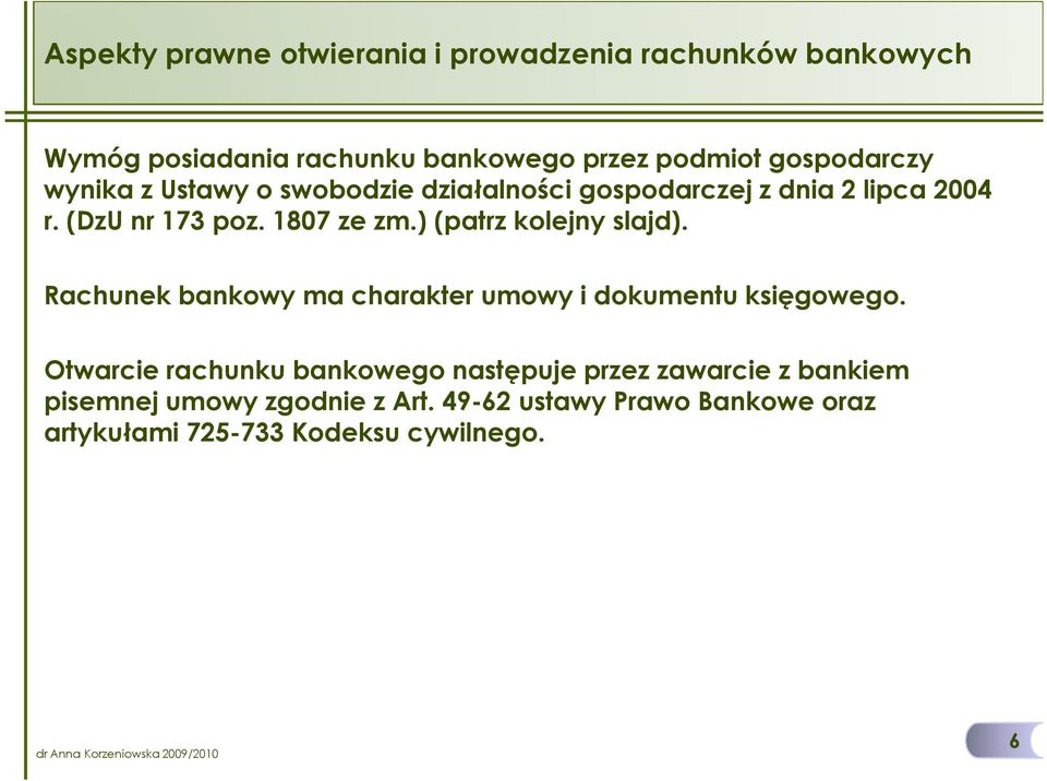 ) (patrz kolejny slajd). Rachunek bankowy ma charakter umowy i dokumentu księgowego.