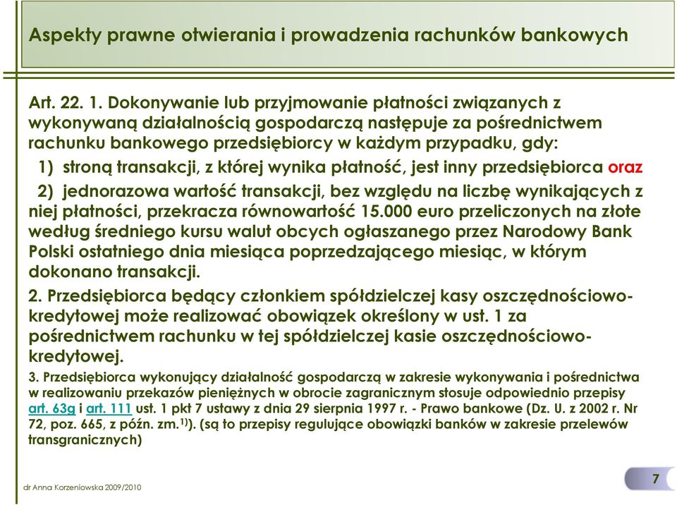 której wynika płatność, jest inny przedsiębiorca oraz 2) jednorazowa wartość transakcji, bez względu na liczbę wynikających z niej płatności, przekracza równowartość 15.