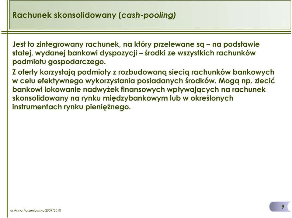 Z oferty korzystają podmioty z rozbudowaną siecią rachunków bankowych w celu efektywnego wykorzystania posiadanych środków.