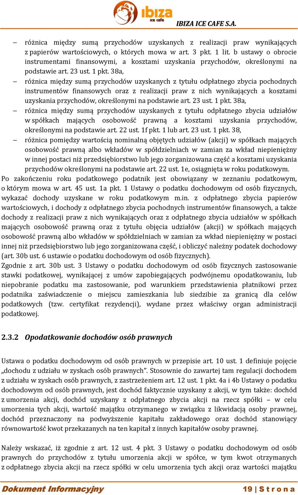 38a, różnica między sumą przychodów uzyskanych z tytułu odpłatnego zbycia pochodnych instrumentów finansowych oraz z realizacji praw z nich wynikających a kosztami uzyskania przychodów, określonymi