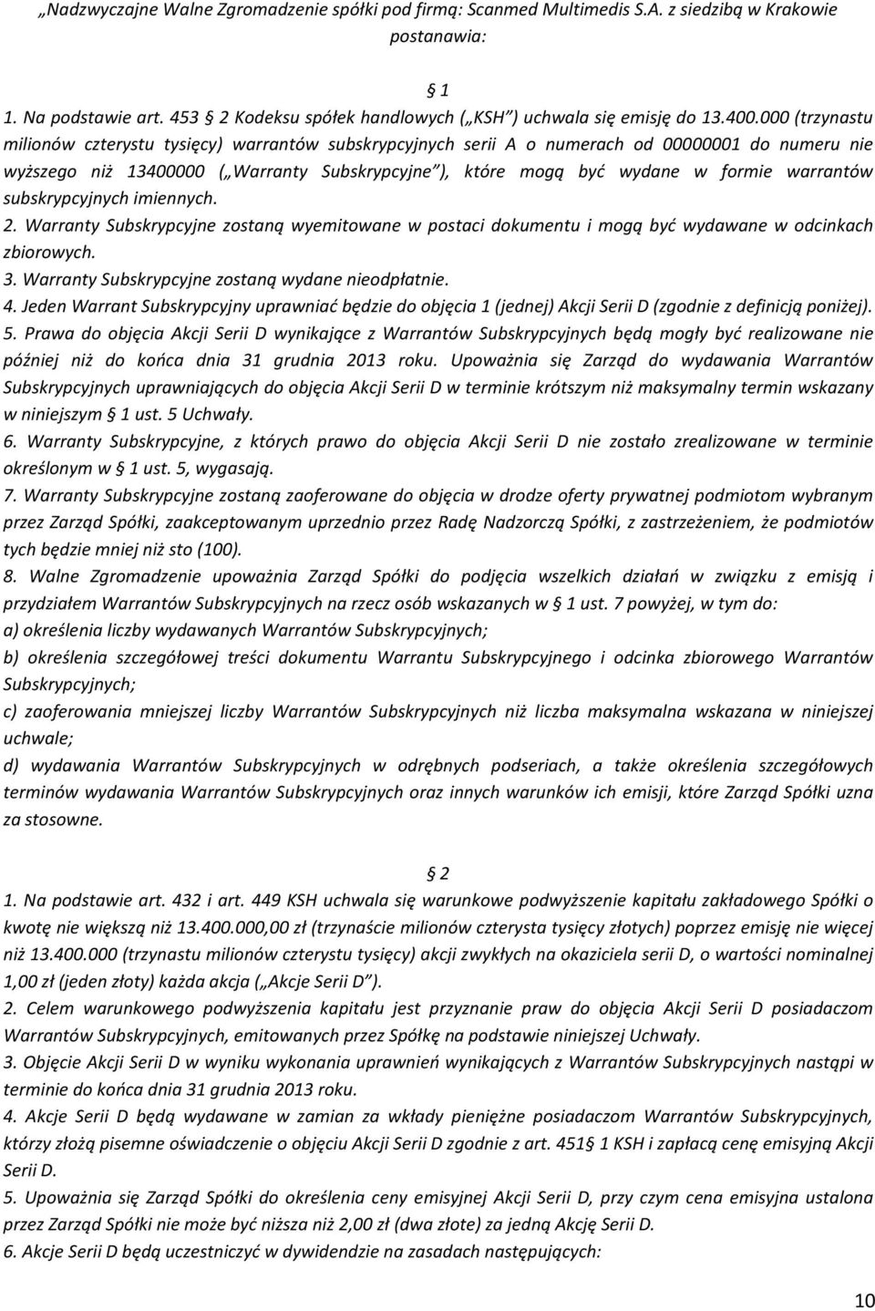 warrantów subskrypcyjnych imiennych. 2. Warranty Subskrypcyjne zostaną wyemitowane w postaci dokumentu i mogą być wydawane w odcinkach zbiorowych. 3.