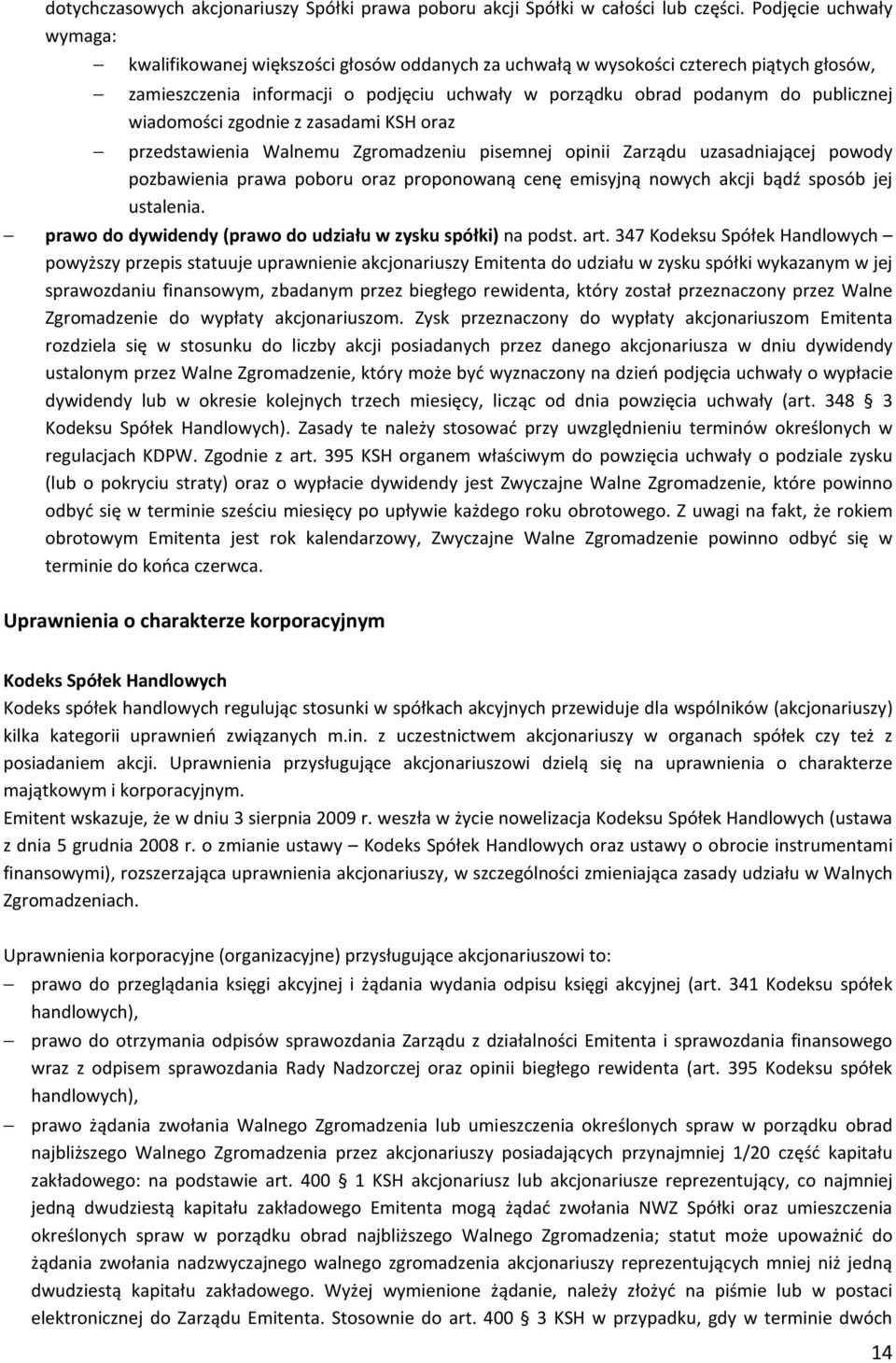 wiadomości zgodnie z zasadami KSH oraz przedstawienia Walnemu Zgromadzeniu pisemnej opinii Zarządu uzasadniającej powody pozbawienia prawa poboru oraz proponowaną cenę emisyjną nowych akcji bądź