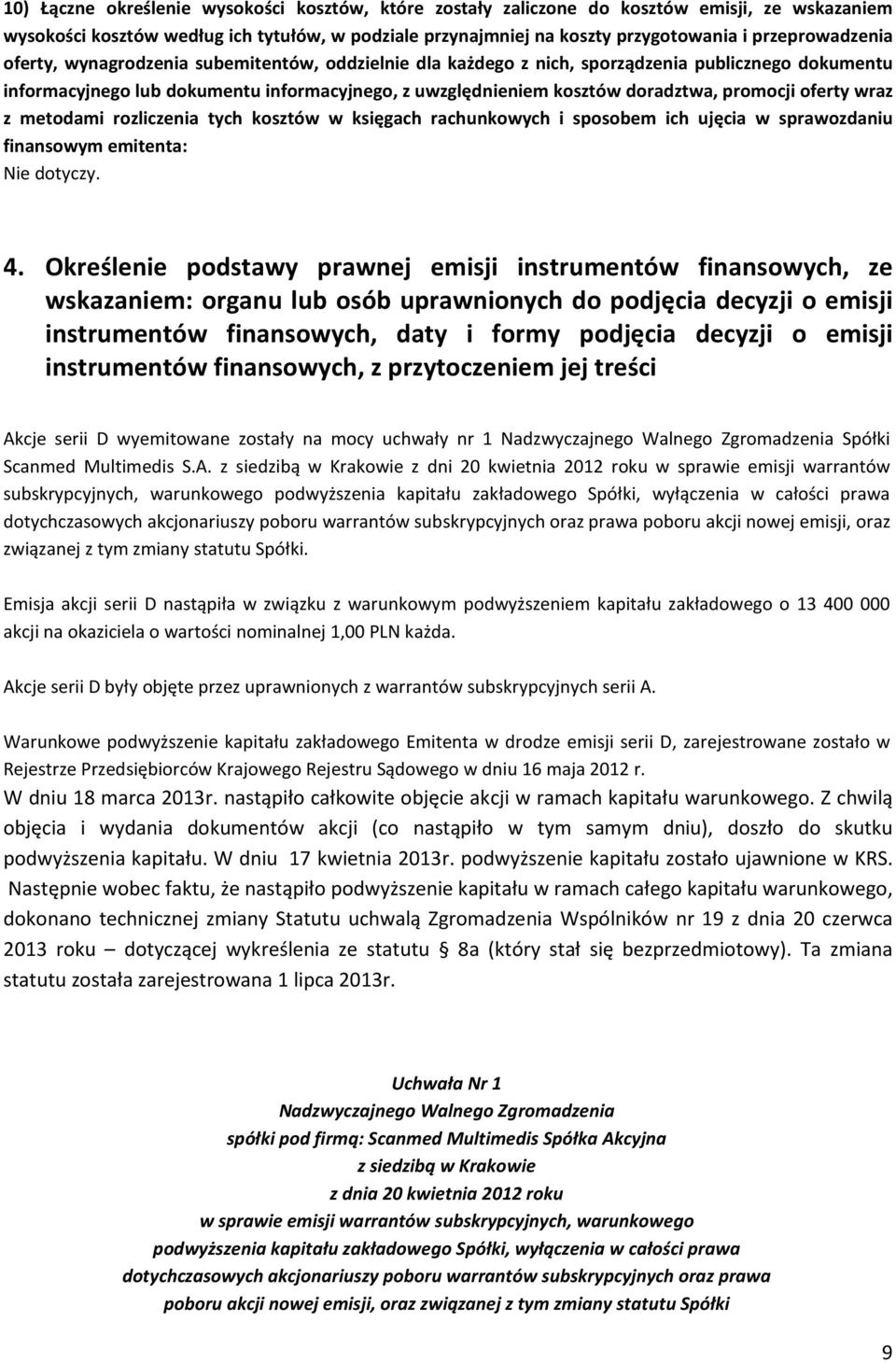 promocji oferty wraz z metodami rozliczenia tych kosztów w księgach rachunkowych i sposobem ich ujęcia w sprawozdaniu finansowym emitenta: Nie dotyczy. 4.