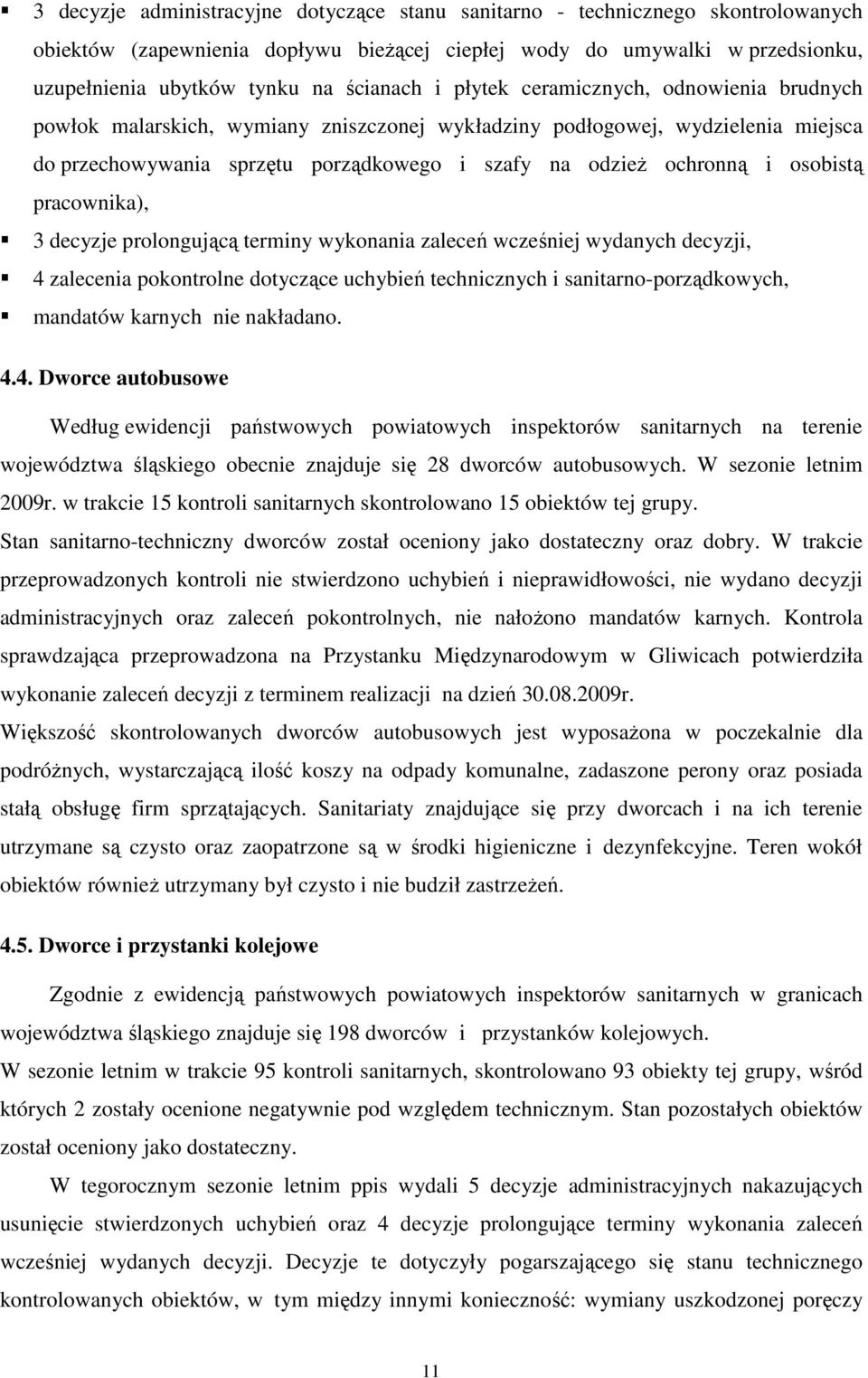 i osobistą pracownika), 3 decyzje prolongującą terminy wykonania zaleceń wcześniej wydanych decyzji, 4 zalecenia pokontrolne dotyczące uchybień technicznych i sanitarno-porządkowych, mandatów karnych