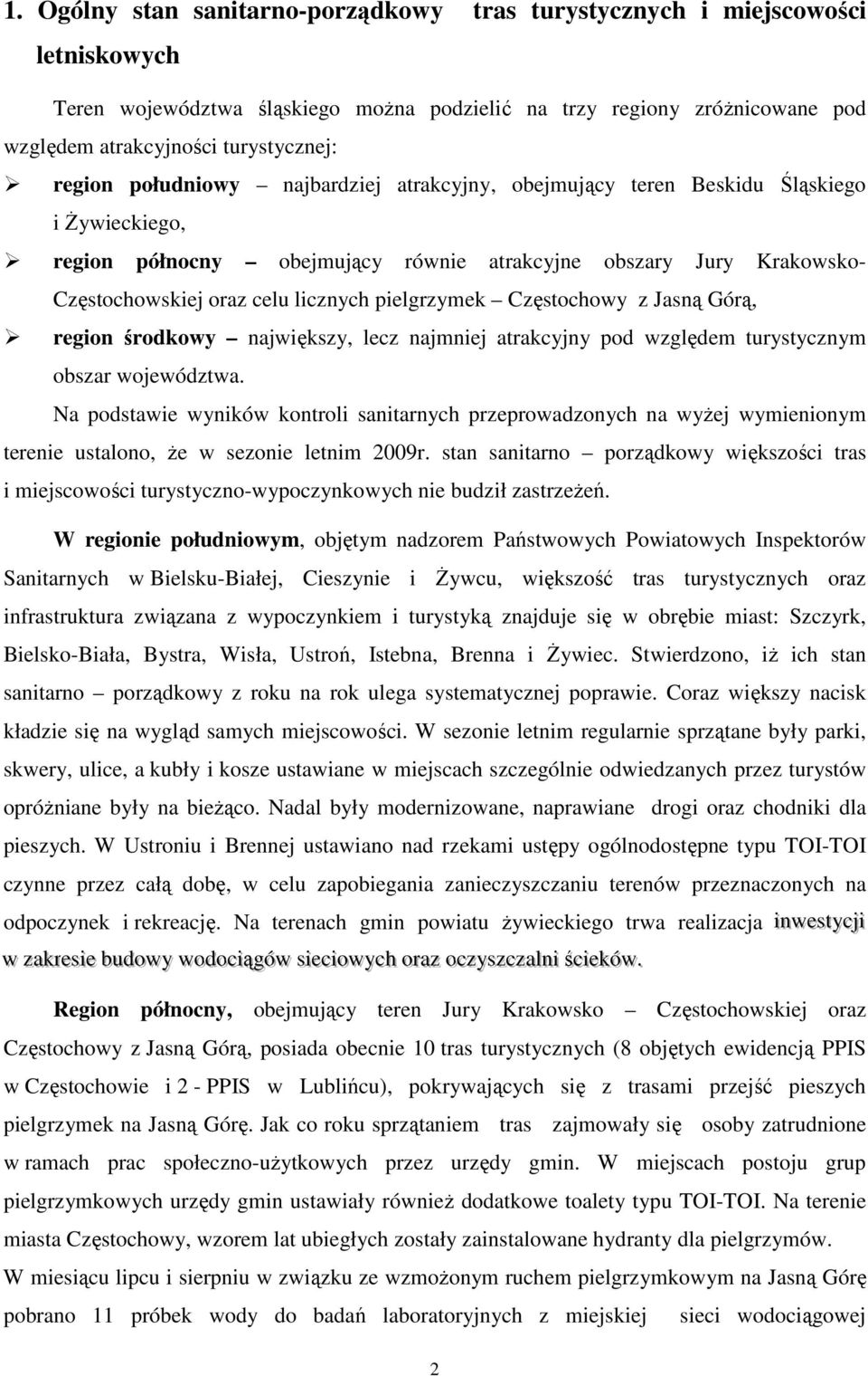 pielgrzymek Częstochowy z Jasną Górą, region środkowy największy, lecz najmniej atrakcyjny pod względem turystycznym obszar województwa.