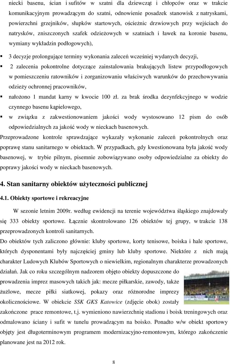 wykonania zaleceń wcześniej wydanych decyzji, 2 zalecenia pokontrolne dotyczące zainstalowania brakujących listew przypodłogowych w pomieszczeniu ratowników i zorganizowaniu właściwych warunków do